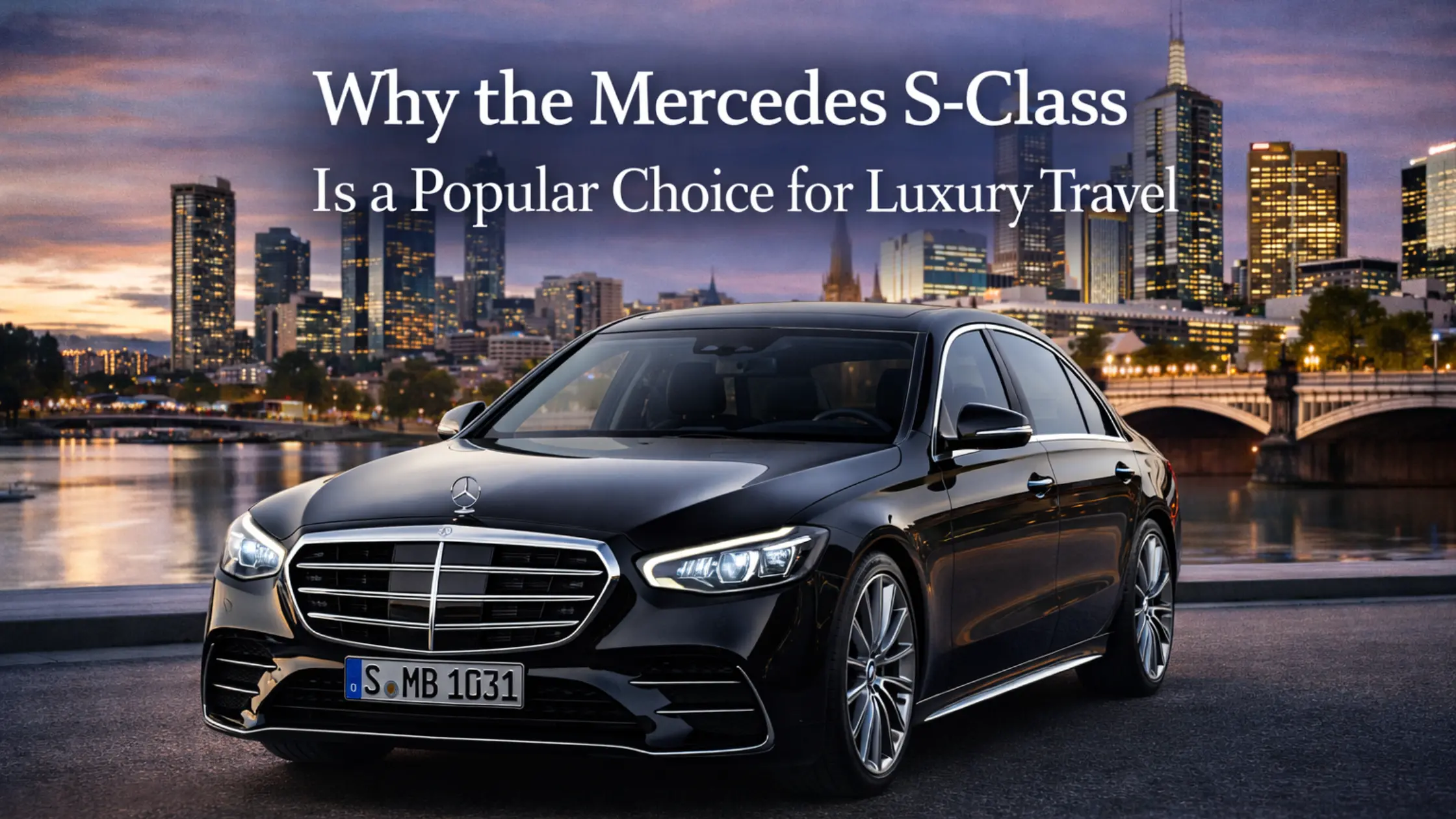 Why the Mercedes S-Class Is a Popular Choice for Luxury Travel