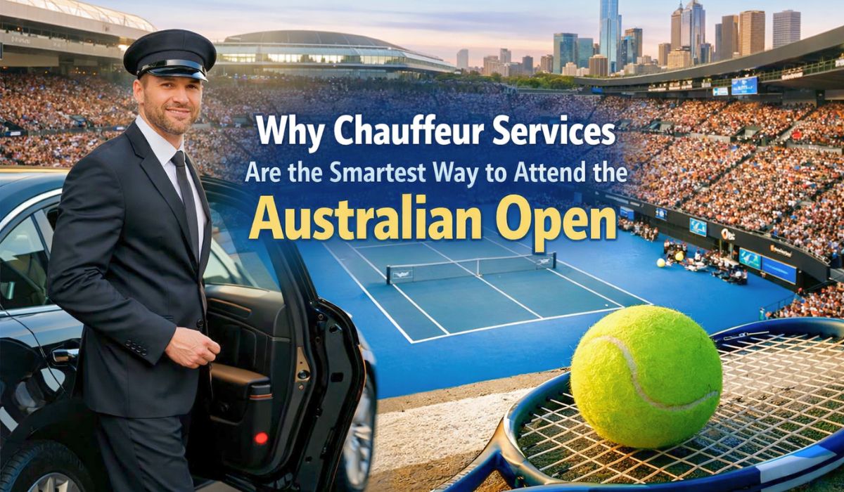 Why Chauffeur Services Are the Smartest Way to Attend the Australian Open