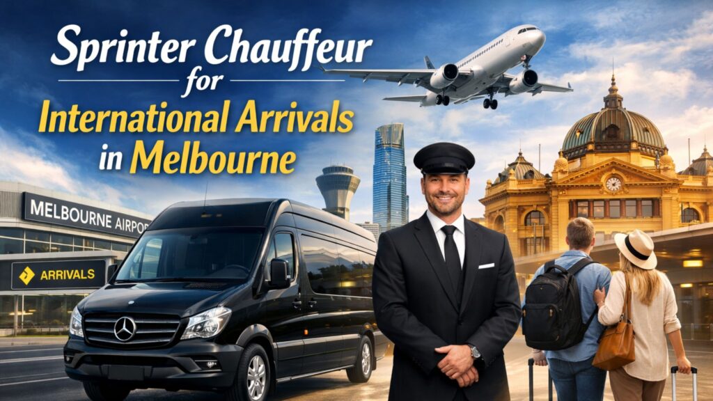 Sprinter Chauffeur for International Arrivals in Melbourne